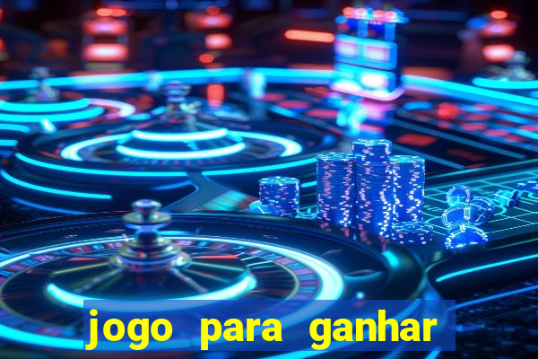 jogo para ganhar dinheiro gratis